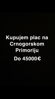 Kupujem Plac na Crnogorskom Primoriju